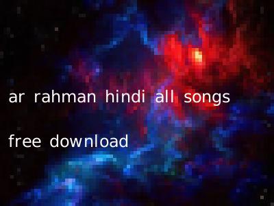 ar rahman hindi all songs free download