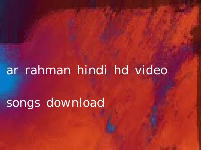 ar rahman hindi hd video songs download