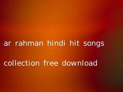 ar rahman hindi hit songs collection free download