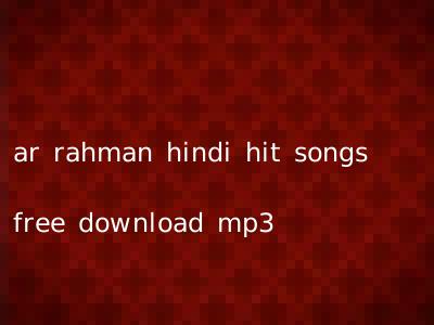ar rahman hindi hit songs free download mp3