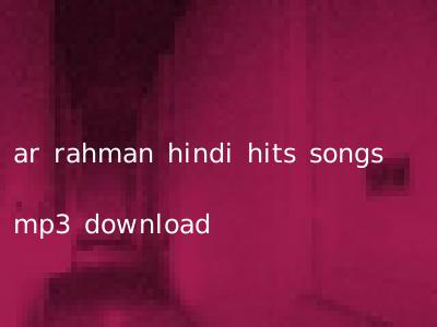 ar rahman hindi hits songs mp3 download