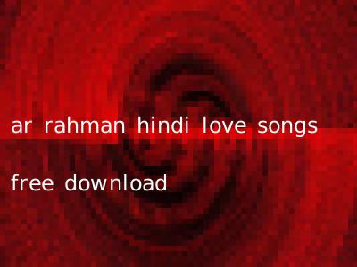 ar rahman hindi love songs free download
