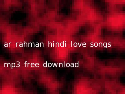 ar rahman hindi love songs mp3 free download
