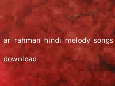 ar rahman hindi melody songs download