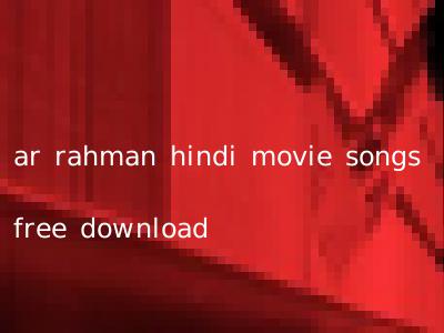 ar rahman hindi movie songs free download