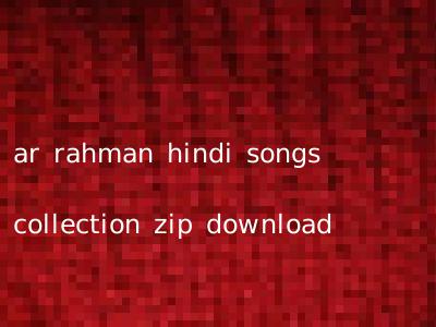 ar rahman hindi songs collection zip download