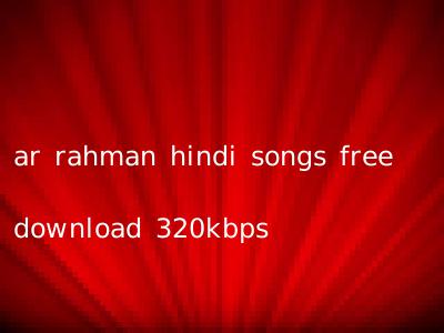 ar rahman hindi songs free download 320kbps