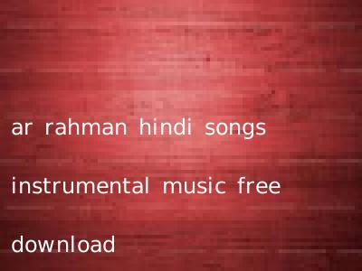 ar rahman hindi songs instrumental music free download