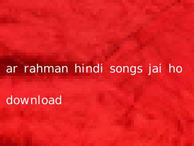 ar rahman hindi songs jai ho download