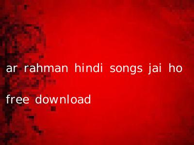 ar rahman hindi songs jai ho free download