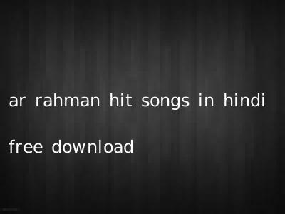 ar rahman hit songs in hindi free download