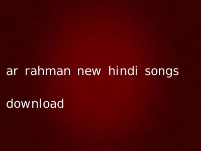 ar rahman new hindi songs download