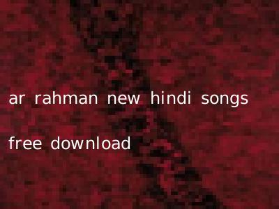 ar rahman new hindi songs free download