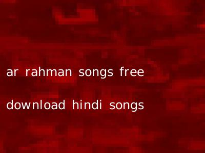 ar rahman songs free download hindi songs