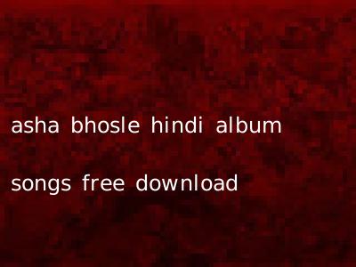 asha bhosle hindi album songs free download
