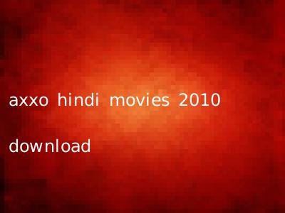 axxo hindi movies 2010 download