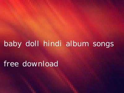 baby doll hindi album songs free download
