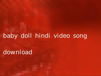 baby doll hindi video song download
