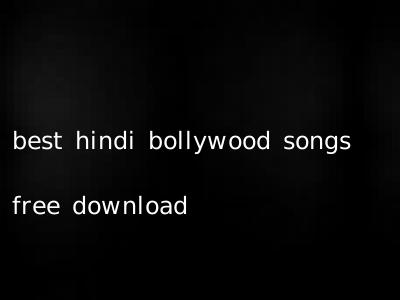 best hindi bollywood songs free download