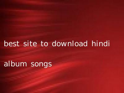 best site to download hindi album songs