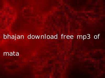 bhajan download free mp3 of mata