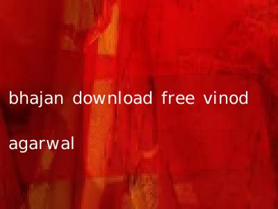 bhajan download free vinod agarwal
