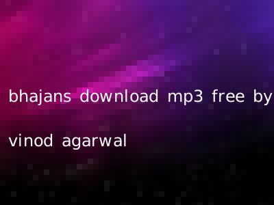bhajans download mp3 free by vinod agarwal