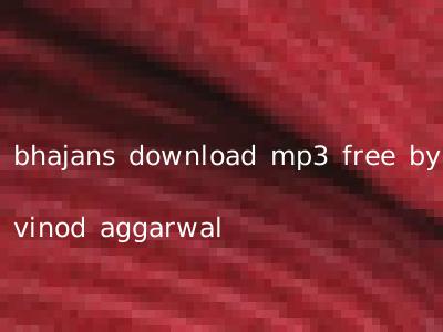 bhajans download mp3 free by vinod aggarwal