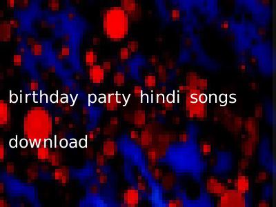 birthday party hindi songs download