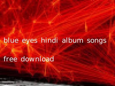 blue eyes hindi album songs free download