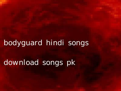 bodyguard hindi songs download songs pk