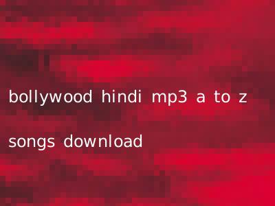 bollywood hindi mp3 a to z songs download