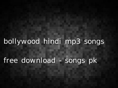 bollywood hindi mp3 songs free download - songs pk