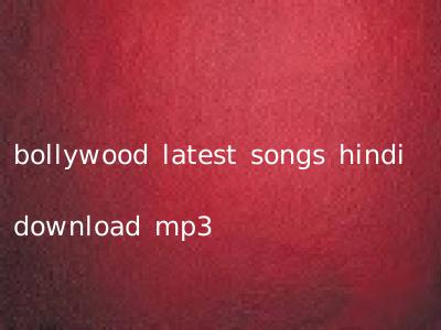 bollywood latest songs hindi download mp3