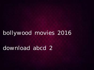 bollywood movies 2016 download abcd 2