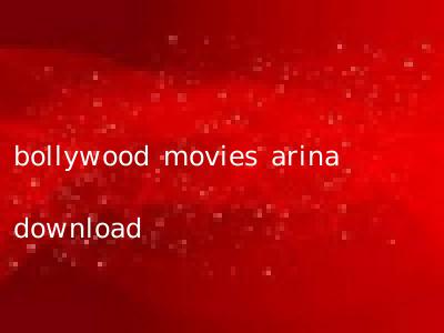 bollywood movies arina download