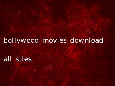 bollywood movies download all sites