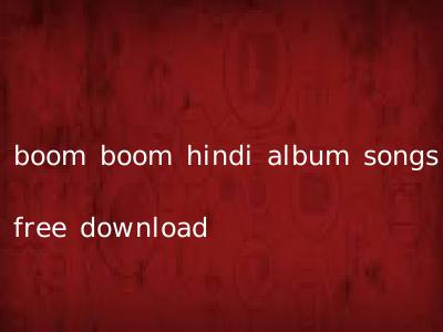 boom boom hindi album songs free download