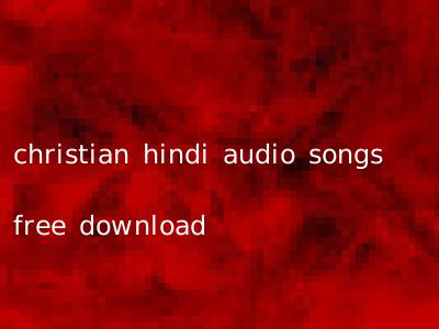 christian hindi audio songs free download