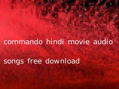 commando hindi movie audio songs free download