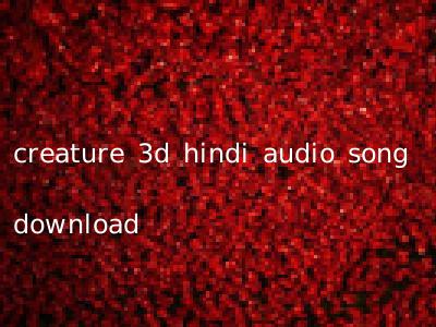creature 3d hindi audio song download