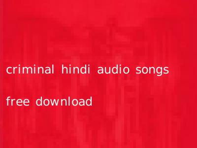 criminal hindi audio songs free download