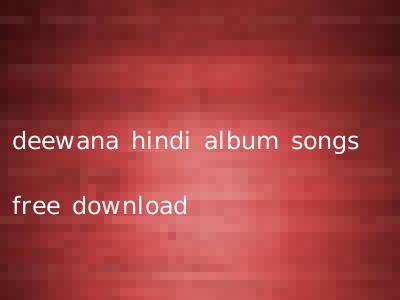 deewana hindi album songs free download