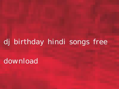 dj birthday hindi songs free download