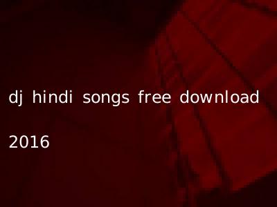 dj hindi songs free download 2016
