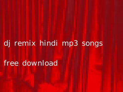 dj remix hindi mp3 songs free download