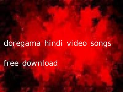 doregama hindi video songs free download