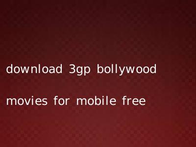 download 3gp bollywood movies for mobile free