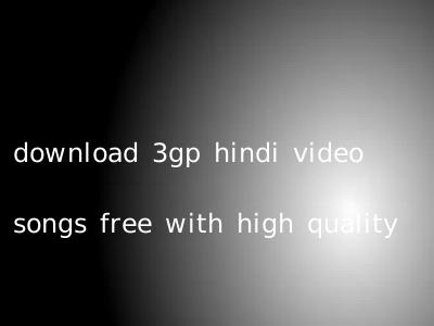 download 3gp hindi video songs free with high quality