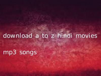 download a to z hindi movies mp3 songs